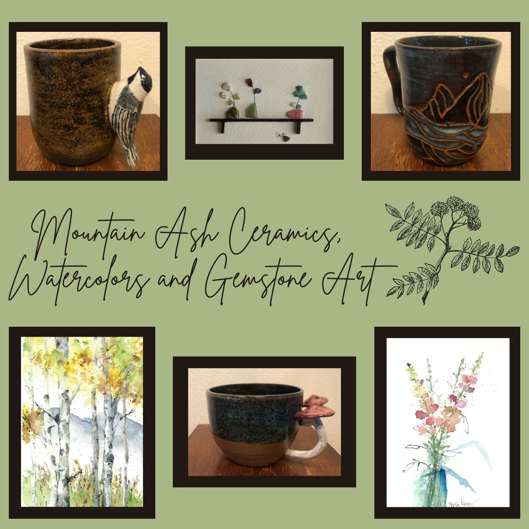 Mountain Ash Ceramics, Watercolors and Gemstone Art